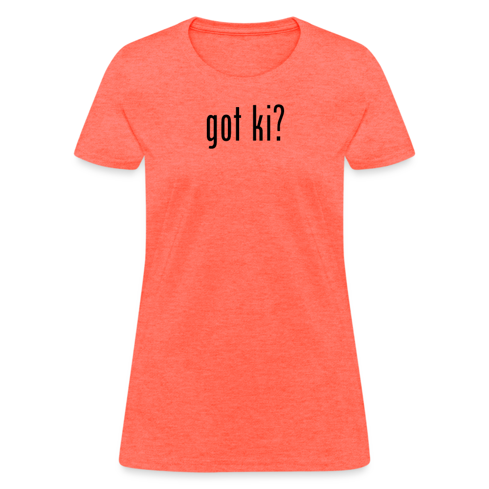 Got Ki? Women's T-Shirt - heather coral
